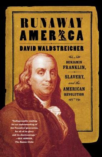 runaway america,benjamin franklin, slavery, and the american revolution (en Inglés)