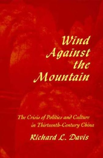 wind against the mountain,the crisis of politics and culture in thirteenth-century china