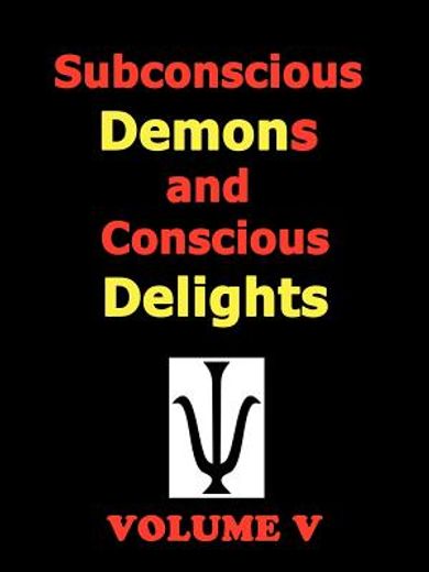 subconscious demons and conscious delights