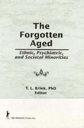 The Forgotten Aged: Ethnic, Psychiatric, and Societal Minorities (en Inglés)