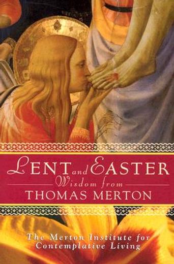lent and easter wisdom from thomas merton,daily scripture and prayers together with thomas merton´s own words (en Inglés)