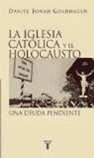 La Iglesia Catolica Y El Holocausto. Una Deuda Pendiente