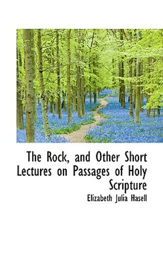 the rock, and other short lectures on passages of holy scripture