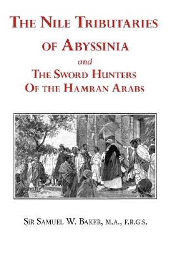the nile tributaries of abyssinia and the sword hunters of the hamran arabs