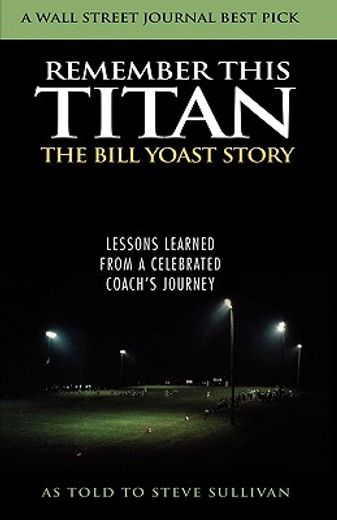 remember this titan,lessons learned from a celebrated coach´s journey (en Inglés)