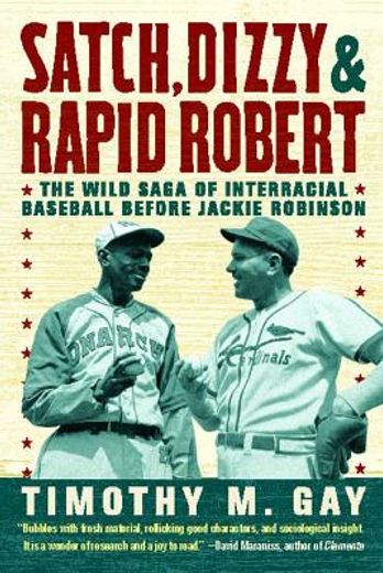 satch, dizzy & rapid robert,the wild saga of interracial baseball before jackie robinson (en Inglés)