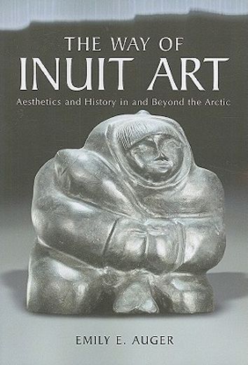the way of inuit art,aesthetics and history in and beyond the arctic