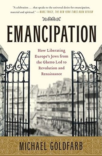 emancipation,how liberating europe´s jews from the ghetto led to revolution and renaissance