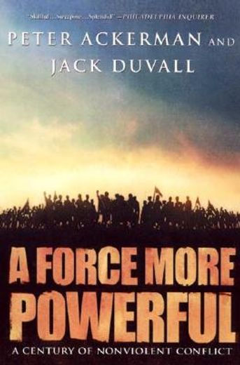 a force more powerful,a century of nonviolent conflict (en Inglés)