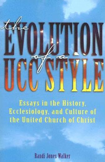 the evolution of a ucc style,history, ecclesiology, and culture of the united church of christ (en Inglés)