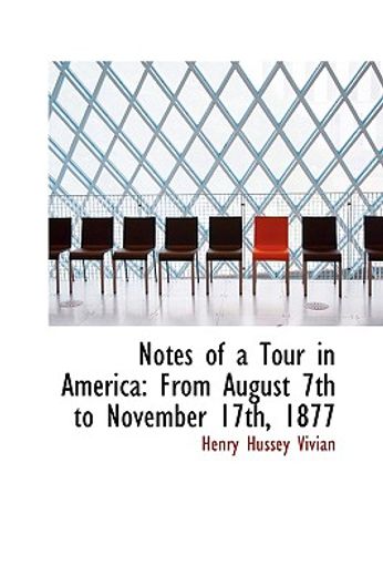notes of a tour in america: from august 7th to november 17th, 1877