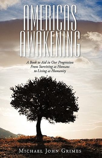 americas awakening,a book to aid in our progression from surviving as humans to living as humanity (in English)