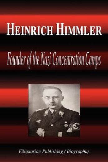 heinrich himmler - founder of the nazi concentration camps (biography)