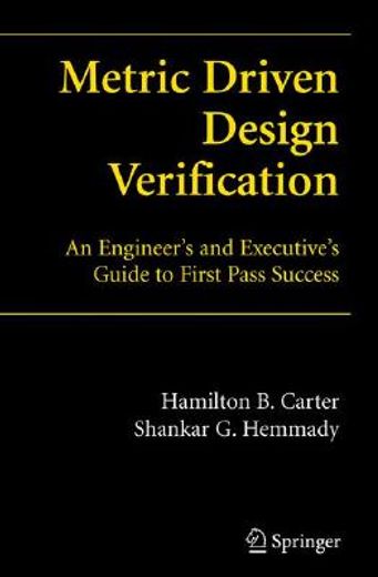 metric-driven design verification,an engineer´s and executive´s guide to first pass success