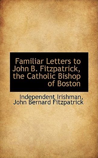 familiar letters to john b. fitzpatrick, the catholic bishop of boston