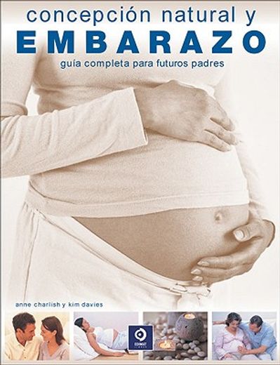 concepcion natural y embarazo/ natural conception and pregnancy,guia completa para futuros padres/ complete guide for future parents