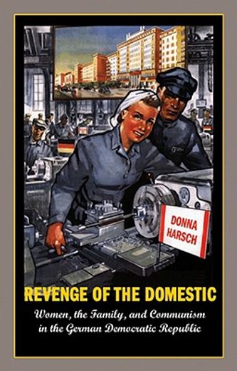 revenge of the domestic,women, the family, and communism in the german democratic republic