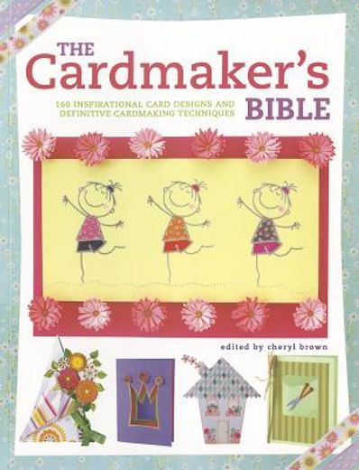 the cardmaker`s bible,the essential guide to cardmaking occasions and techniques (en Inglés)