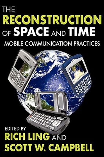 the reconstruction of space and time,mobile communication practices