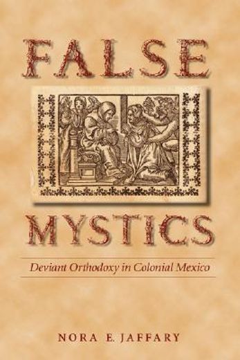 false mystics,deviant orthodoxy in colonial mexico