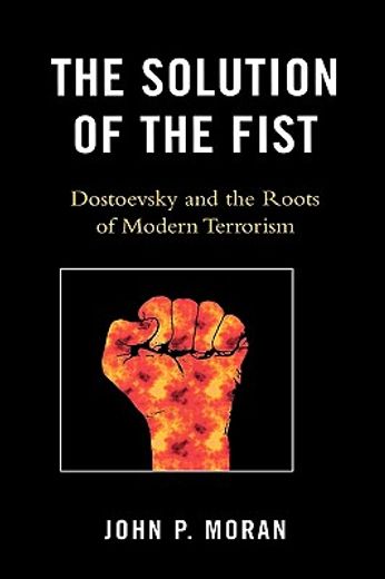 the solution of the fist,dostoevsky and the roots of modern terrorism