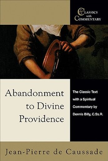 abandonment to divine providence,the classic text with a spiritual commentary by dennis billy (en Inglés)