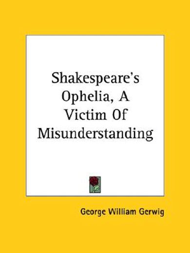 shakespeare`s ophelia, a victim of misunderstanding