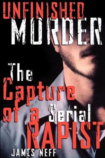unfinished murder,the capture of a serial rapist