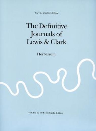 the definitive journals of lewis and clark herbarium,volume 12 of the nebraska edition (en Inglés)