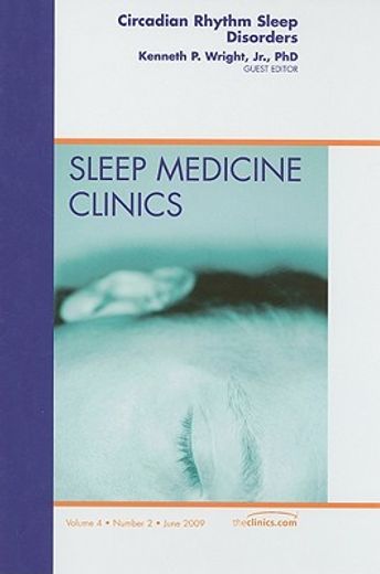 Circadian Rhythm Sleep Disorders, an Issue of Sleep Medicine Clinics: Volume 4-2 (en Inglés)