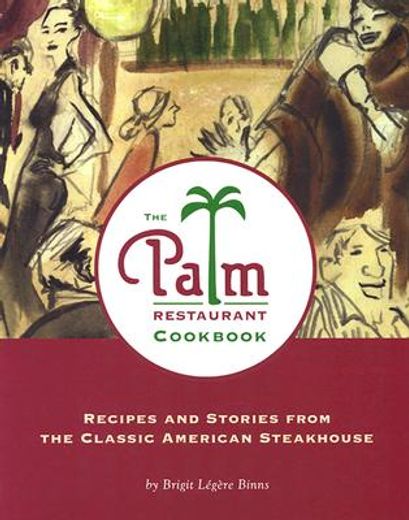 the palm restaurant cookbook,recipes and stories from the classic american steakhouse