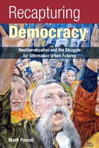 recapturing democracy,neoliberalization and the struggle for alternative urban futures
