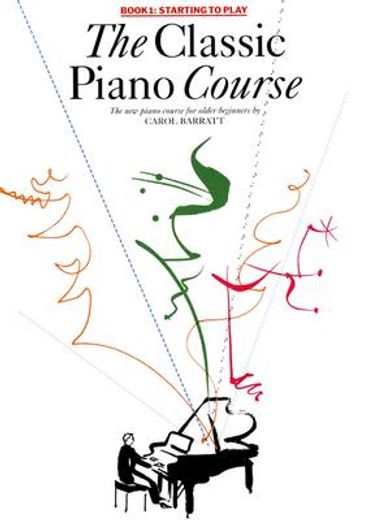 the classic piano course,book 1, starting to play: the complete course for older beginners