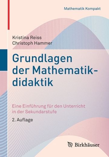 Grundlagen der Mathematikdidaktik: Eine Einfã Â¼Hrung fã â¼r den Unterricht in der Sekundarstufe (Mathematik Kompakt) (German Edition) [Soft Cover ] (en Alemán)