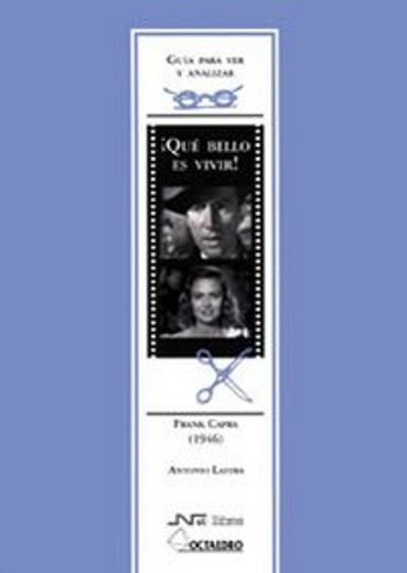 Guía para ver y analizar: Qué bello es vivir: Frank Capra (1946) (Guías de cine)