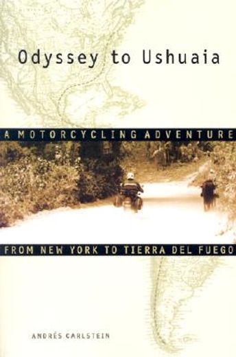 Odyssey to Ushuaia: A Motorcycling Adventure from New York to Tierra del Fuego (en Inglés)