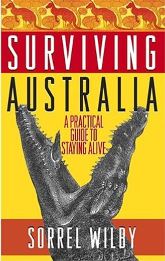 surviving australia,a practical guide to staying alive