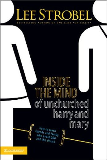 inside the mind of unchurched harry & mary,how to reach friends and family who avoid god and the church