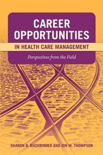 career opportunities in health care management,perspectives from the field