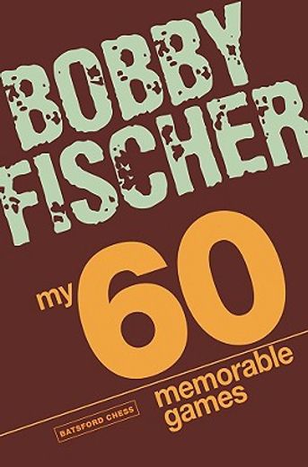 My 60 Memorable Games: Chess Tactics, Chess Strategies With Bobby Fischer (en Inglés)