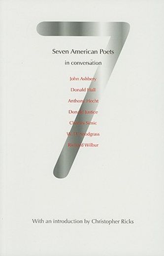 seven american poets in conversation,john ashbery, donald hall, anthony hecht, donald justice, charles simic, w. d. snodgrass, richard wi