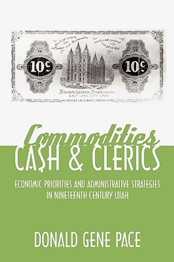 commodities, cash, and clerics,economic priorities and administrative strategies in nineteenth century utah