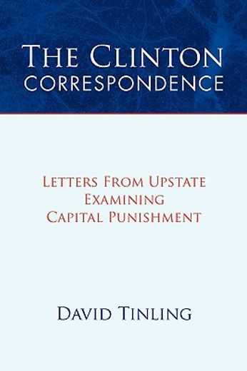 the clinton correspondence,letters from upstate examining capital punishment