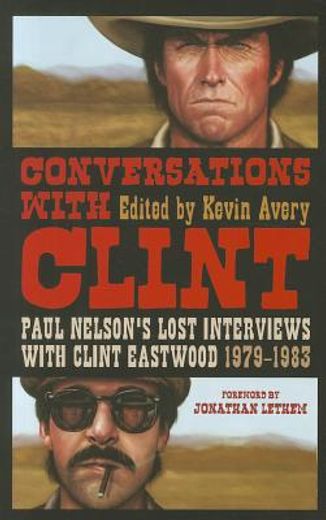 conversations with clint: paul nelson ` s lost interviews with clint eastwood, 1979-1983