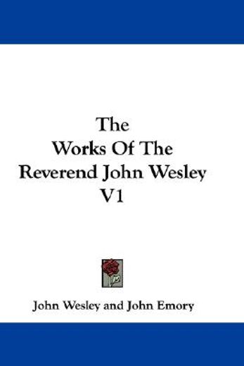 the works of the reverend john wesley v1