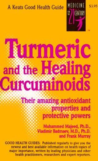 turmeric and the healing curcuminoids,their amazing antioxidant properties and protective powers (in English)