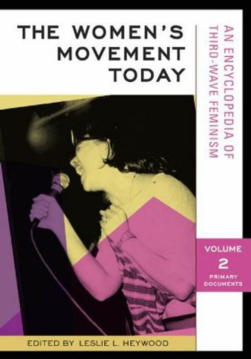 the women´s movement today,an encyclopedia of third-wave feminism