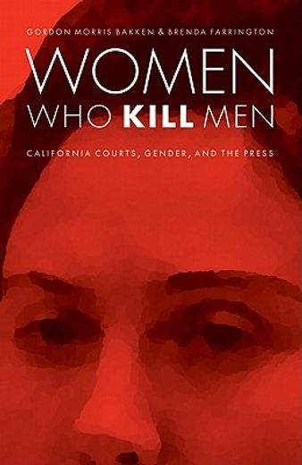 women who kill men,california courts, gender, and the press