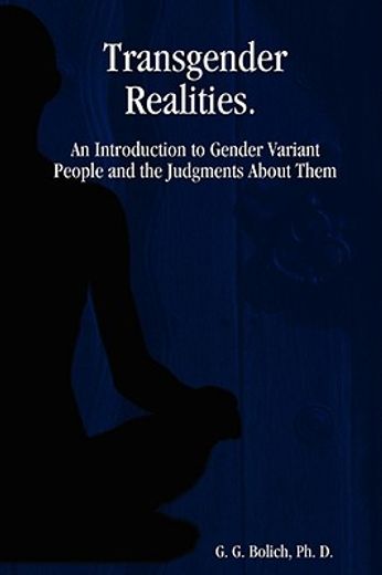 transgender realities,an introduction to gender variant people and the judgments about them (in English)