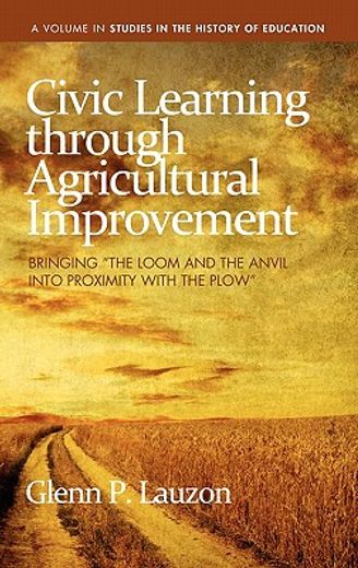 civic learning through agricultural improvement,bringing the loom and the anvil into proximity with the plow